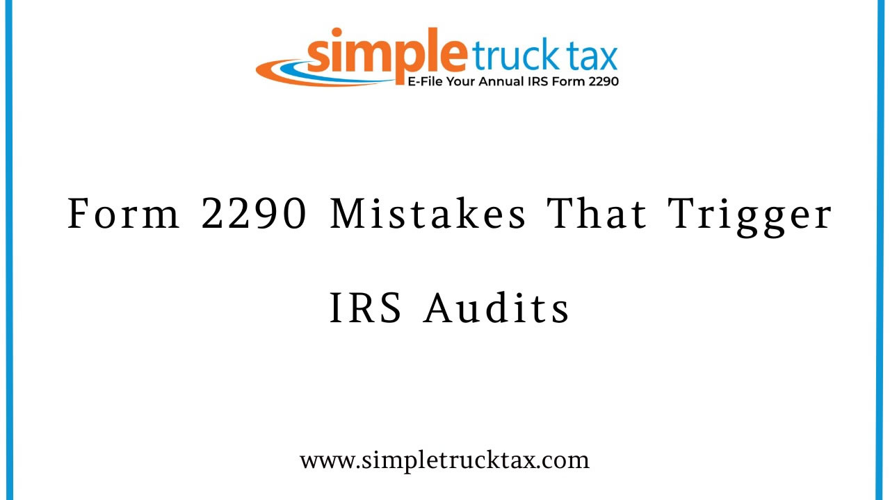 Form 2290 Mistakes That Trigger IRS Audits (And How to Avoid Them When E-Filing) 